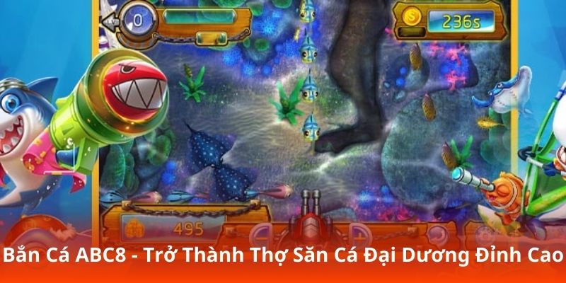 Bắn Cá ABC8 - Trở Thành Thợ Săn Cá Đại Dương Đỉnh Cao