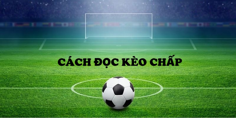 Hướng Dẫn Từ A Đến Z Cách Đọc Kèo Chấp Tại Nhà Cái ABC8