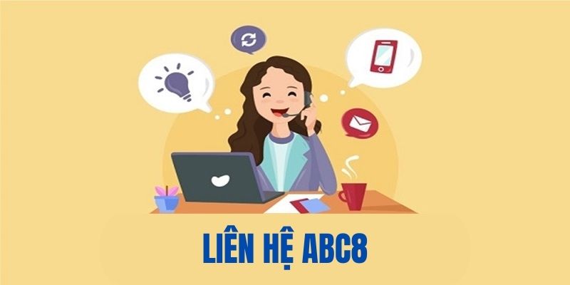 LIÊN HỆ ABC8 - KẾT NỐI VỚI NHÀ CÁI ĐỂ GIẢI ĐÁP VƯỚNG MẮC