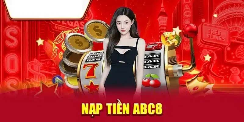 NẠP TIỀN ABC8 - Nhiều Hình Thức, Nhanh Gọn, Hiệu Quả