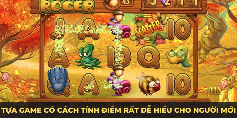 Tựa game có cách tính điểm rất dễ hiểu cho người mới