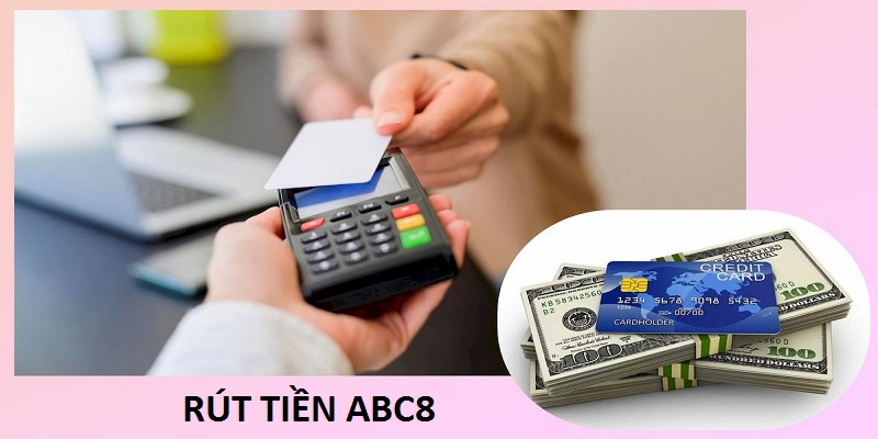 HƯỚNG DẪN RÚT TIỀN ABC8 - SIÊU TỐC VÀ AN TOÀN